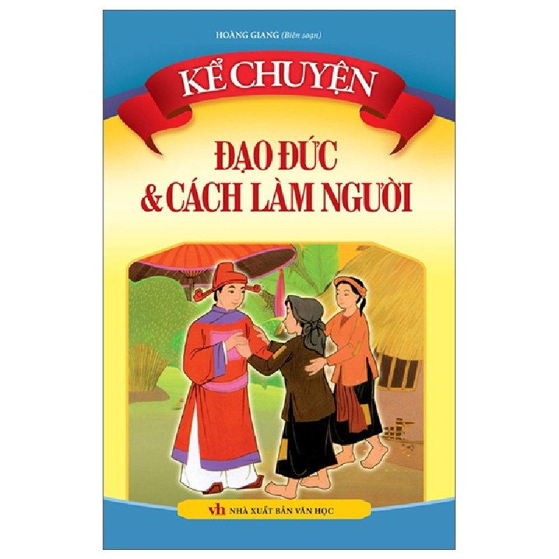 Kể Chuyện Đạo Đức Và Cách Làm Người - Hoàng Giang 296351