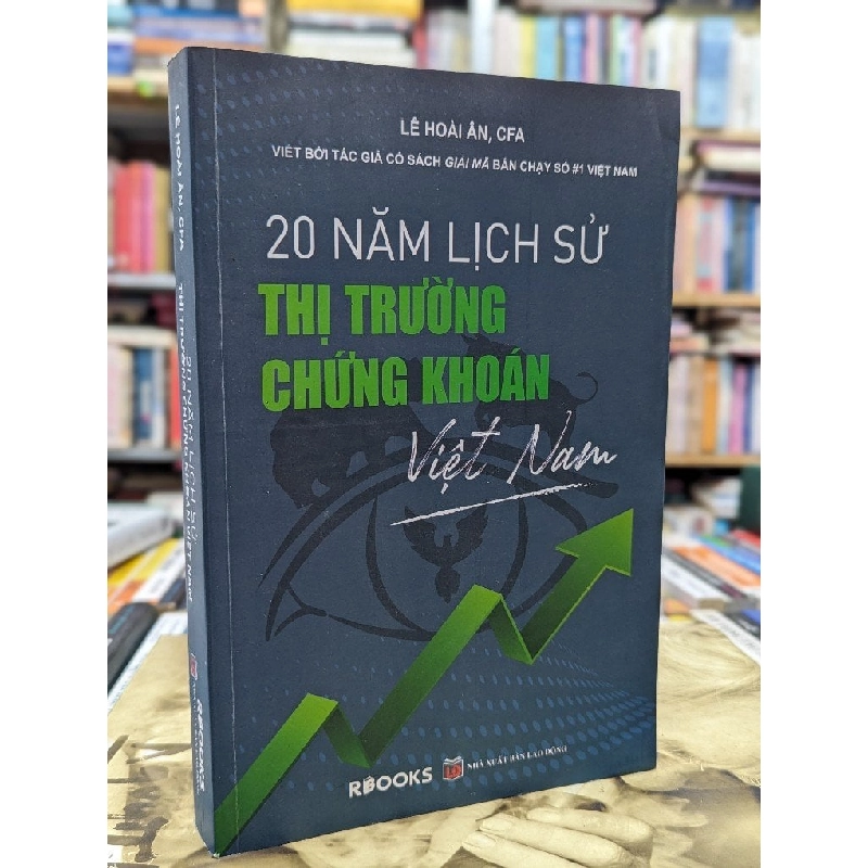 20 NĂM LỊCH SỬ THỊ TRƯỜNG CHỨNG KHOÁN VIỆT NAM - LÊ HOÀI ÂN 120098