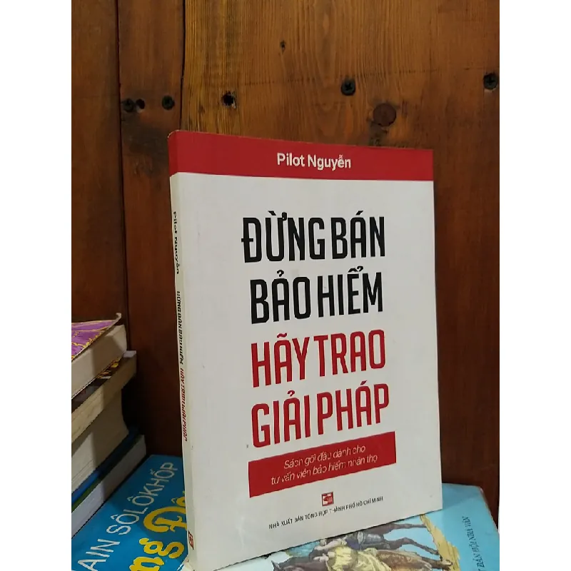 Đừng bán bảo hiểm hãy trao giải pháp - Pilot Nguyễn 600275
