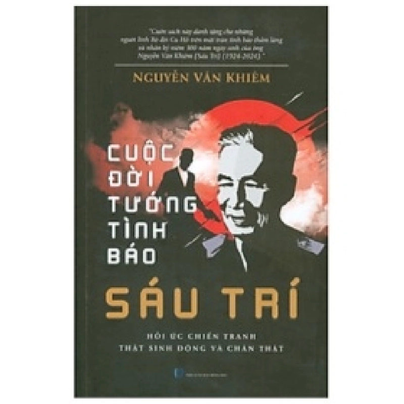 Cuộc Đời Tướng Tình Báo Sáu Trí - Hồi Ức Chiến Tranh Thật Sinh Động Và Chân Thật - Nguyễn Văn Khiêm 402717