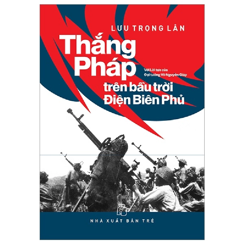 Thắng Pháp Trên Bầu Trời Điện Biên Phủ - Lưu Trọng Lân (Mới 100%) Lịch sử, địa lí Việt Nam, NXB Trẻ - SÁCH ĐẠI HỌC 492306