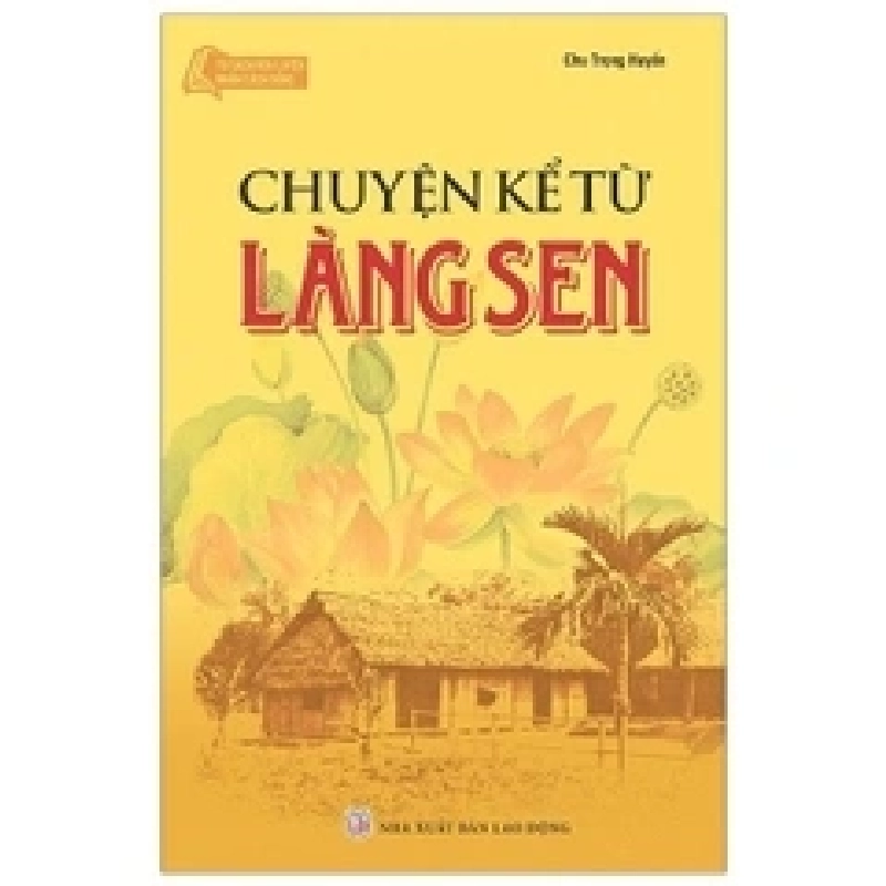 Chuyện kể từ làng sen mới 100% HCM.PO Chu Trọng Huyến ( Tuyển chọn) Oreka-Blogmeo 136389