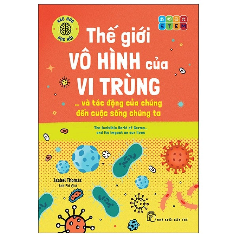 Háo Hức Học Hỏi - STEM - Thế Giới Vô Hình Của Vi Trùng… Và Tác Động Của Chúng Đến Cuộc Sống Chúng Ta - Isabel Thomas 295119