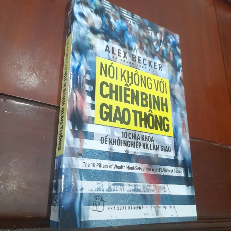 Alex Becker - NÓI KHÔNG VỚI CHIẾN BINH GIAO THÔNG, 10 chìa khóa khởi nghiệp 756217