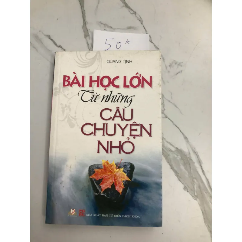 Bài Học Lớn Từ Những Câu Chuyện Nhỏ - Quang Tinh 602412