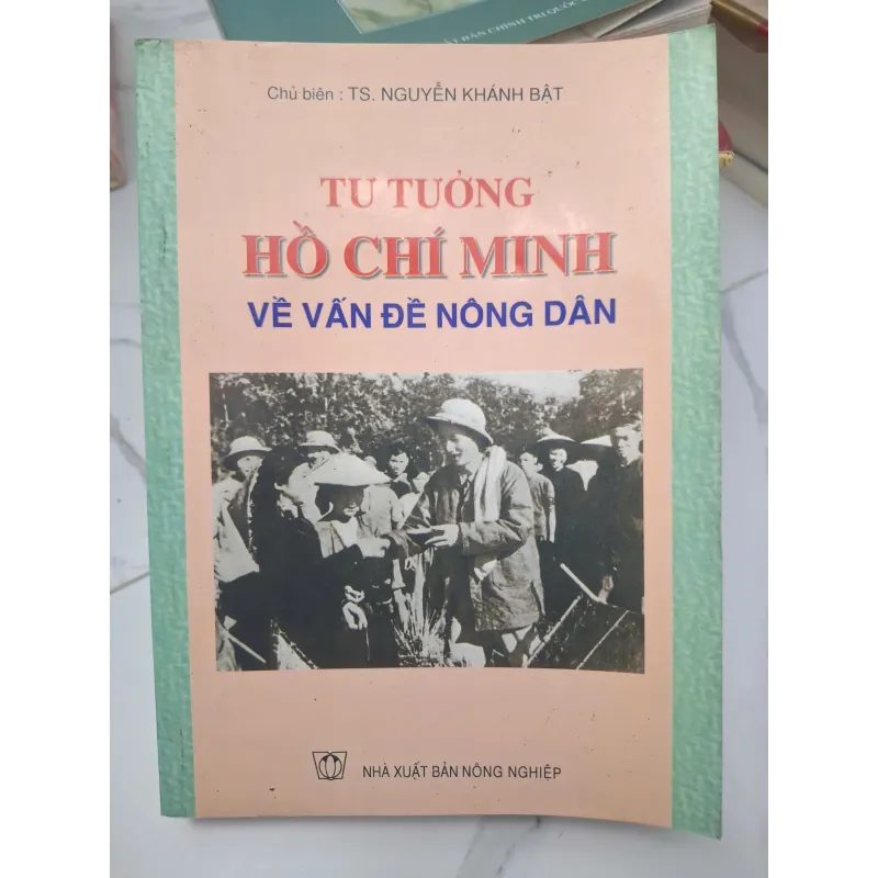 Tư tưởng Hồ Chí Minh về Vấn đề Nông dân - Chủ biên: TS. Nguyễn Khánh Bát 696408