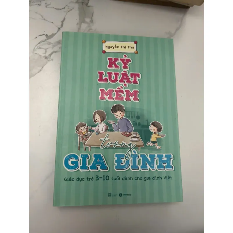 KỶ LUẬT MỀM TRONG GIA ĐÌNH - Nguyễn Thị Thu - Sách nuôi dạy con 654506