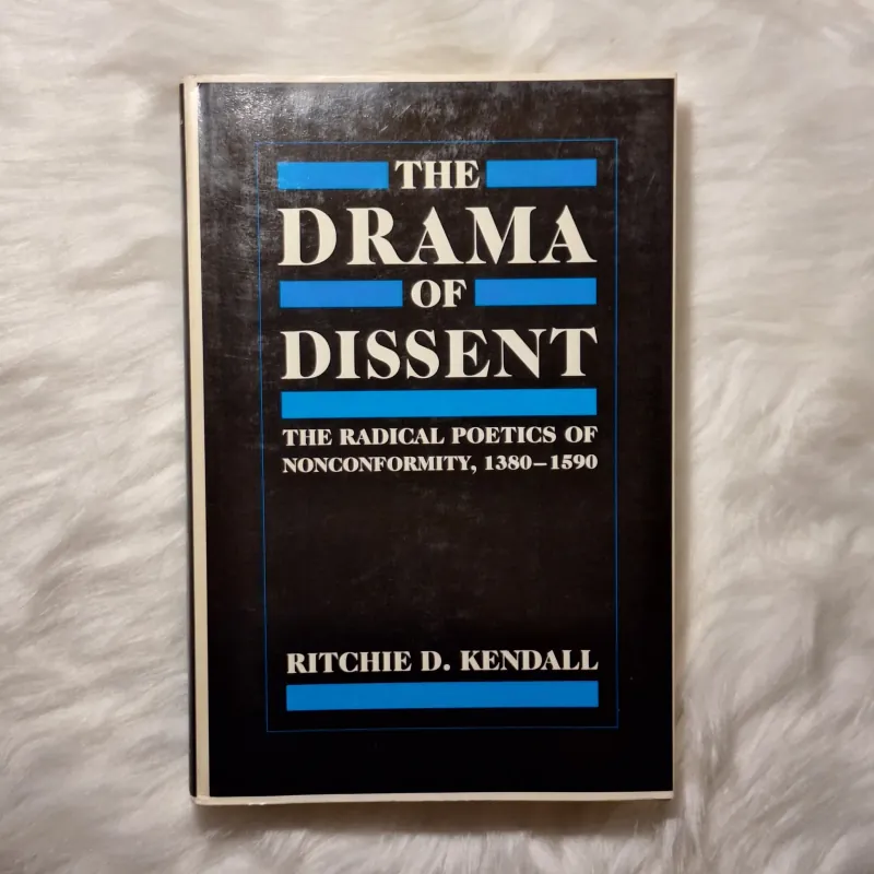 The Drama of Dissent: The Radical Poetics of Nonconformity, 1380–1590 783239