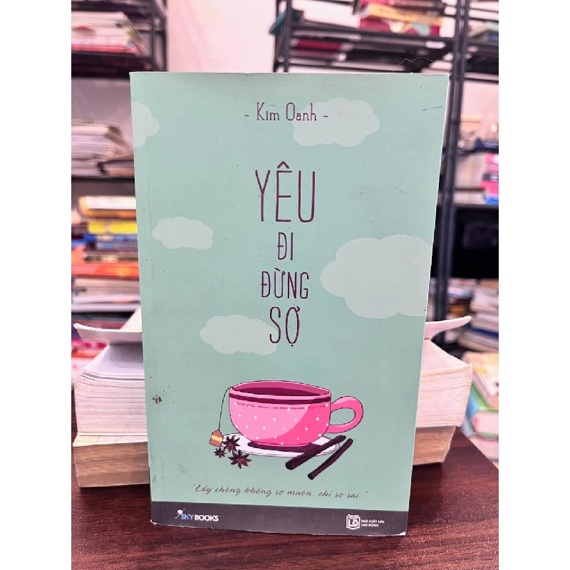 Yêu Đi Đừng Sợ - Kim Oanh - Kim Oanh 957600