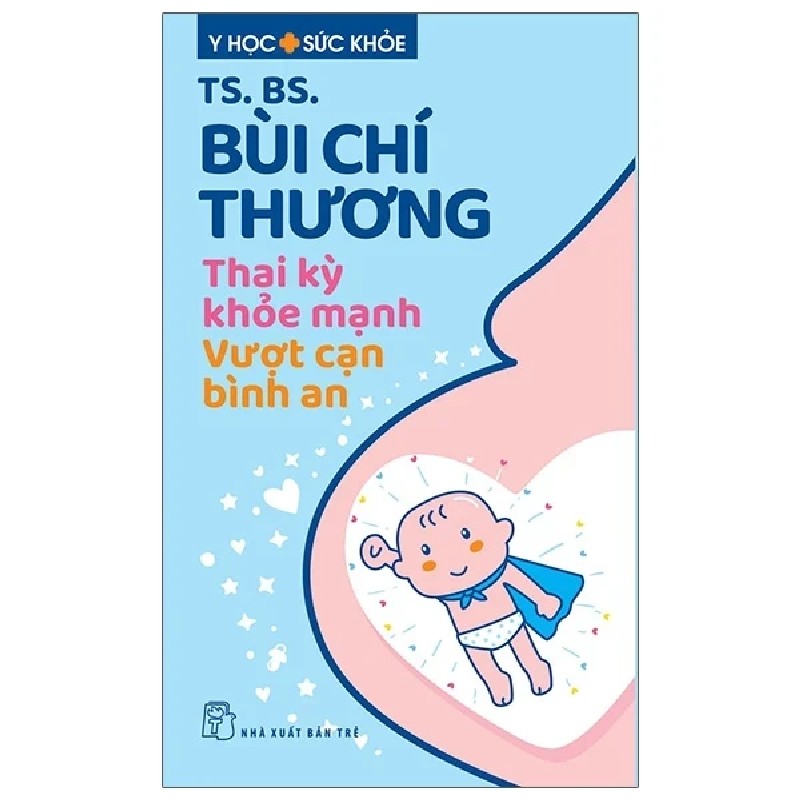 Y Học Sức Khỏe - Thai Kỳ Khỏe Mạnh - Vượt Cạn Bình An - TS. BS. Bùi Chí Thương 184105