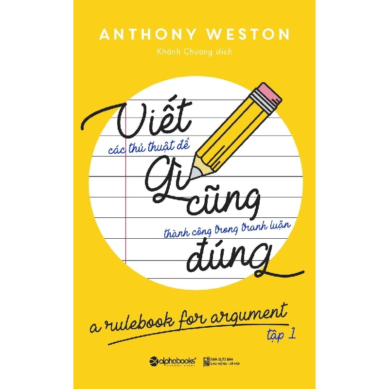 Viết Gì Cũng Đúng - Tập 1 (Tái Bản 2018) - Anthony Weston ASB.PO Oreka Blogmeo 230225 394932