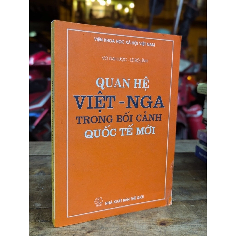 QUAN HỆ VIỆT-NGA TRONG BỐI CẢNH QUỐC TẾ MỚI - VÔ ĐẠI LƯỢC - LÊ BỘ LĨNH 324740