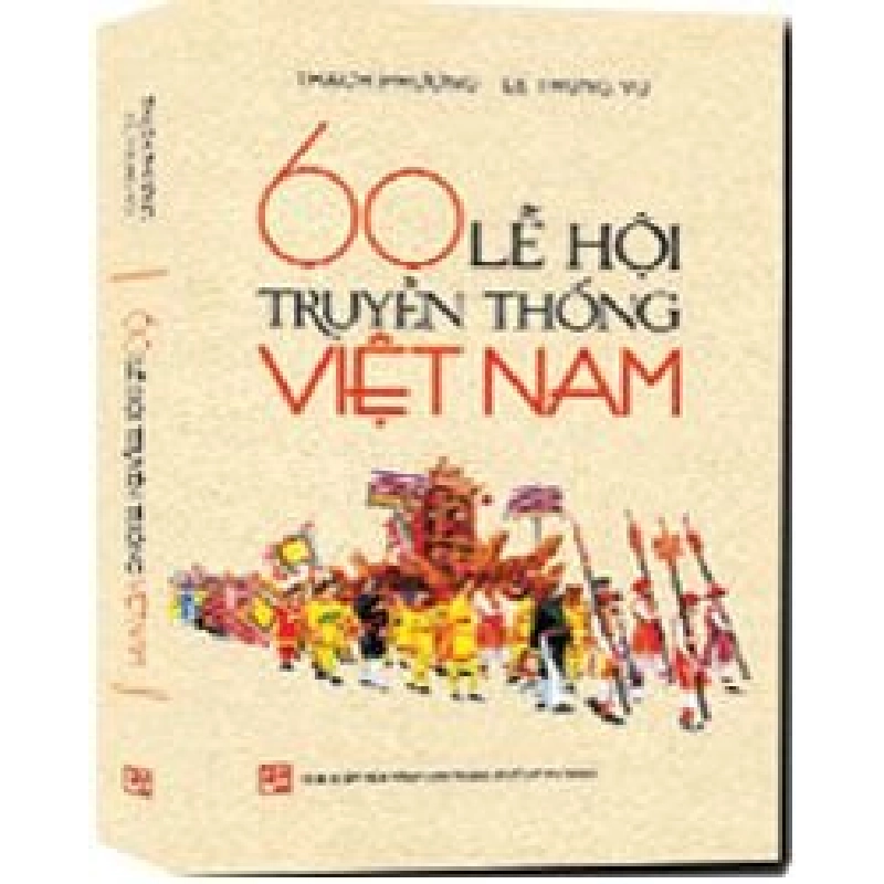 60 lễ hội truyền thống Việt Nam mới 100% Thạch Phương - Lê Trung Vũ 2015 HCM.PO 177436