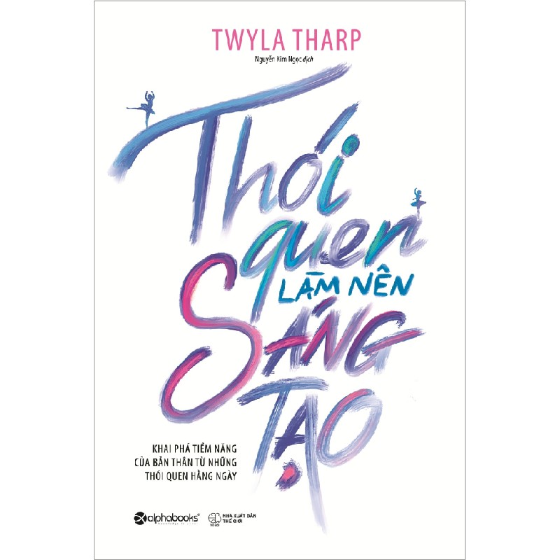 Thói Quen Làm Nên Sáng Tạo - Twyla Tharp 137172