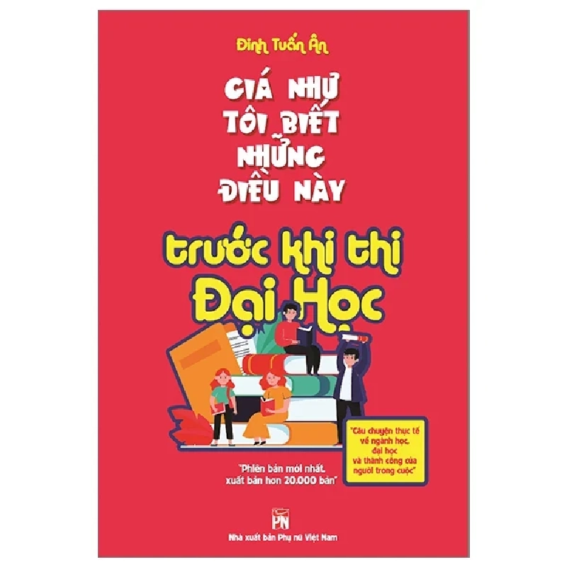 Giá Như Tôi Biết Những Điều Này Trước Khi Thi Đại Học - Đinh Tuấn Ân (Mới 100%) Sách tư duy, kỹ năng sống, NXB Phụ Nữ - SÁCH ĐẠI HỌC 484801
