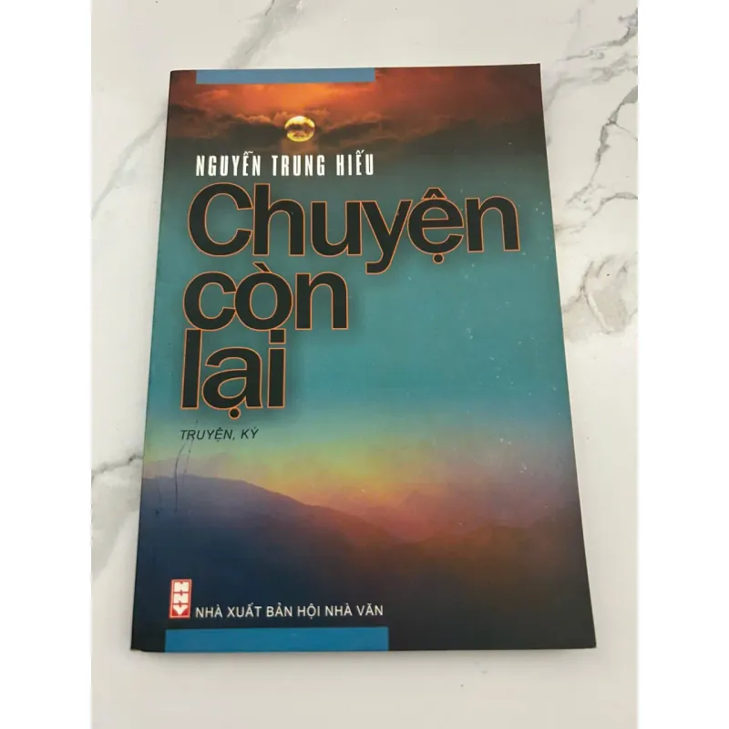 Chuyện Còn Lại – Truyện, Ký – Tác giả: Nguyễn Trung Hiếu 601168
