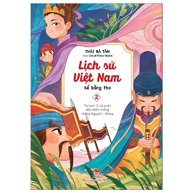 Lịch Sử Việt Nam Kể Bằng Thơ - Tập 2: Từ Loạn 12 Sứ Quân Đến Chiến Thắng Chống Nguyên - Mông - Thái Bá Tân, Cloud Pillow Studio 287015