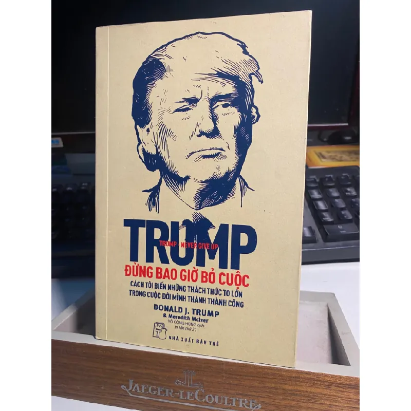 Trump - Đừng Bao Giờ Bỏ Cuộc-Tác giả Donald J.Trump & Meredith Mclver- Sách mới 95% STB1030 Blogmeo 27525 584997