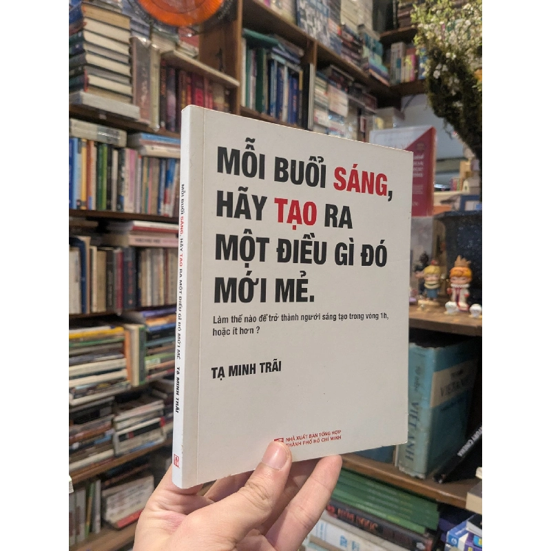 Mỗi buổi sáng hãy tạo ra điều gì đó mới mẻ - Tạ Minh Trãi 130064