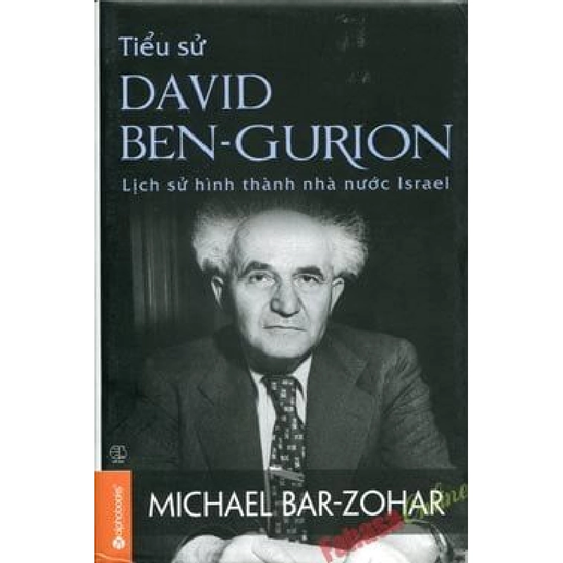 Tiểu Sử David Ben-Gurion - Lịch Sử Hình Thành Nhà Nước Israel (Bìa Cứng) - Michael Bar Zohar 294141