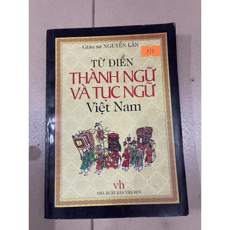 Từ Điển Thành Ngữ và Tục Ngữ Việt Nam - Giáo sư Nguyễn Lân (c43) 722312