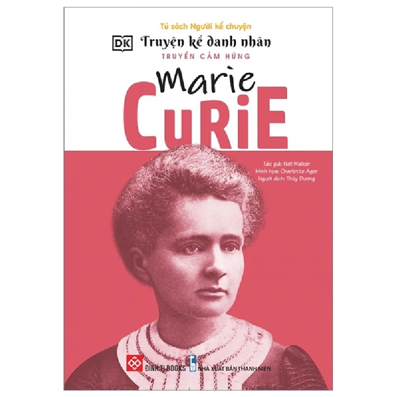 Truyện Kể Danh Nhân Truyền Cảm Hứng - Marie Curie - DK, Nell Walker, Charlotte Ager 284227