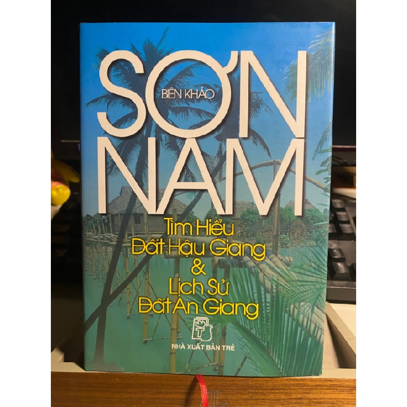 Sơn Nam biên khảo- Tìm Hiểu Đất Hậu Giang và Lịch Sử Đất An Giang- Bìa cứng- NXB Trẻ- Năm xb 2009- sách mới 98% STB916 457006