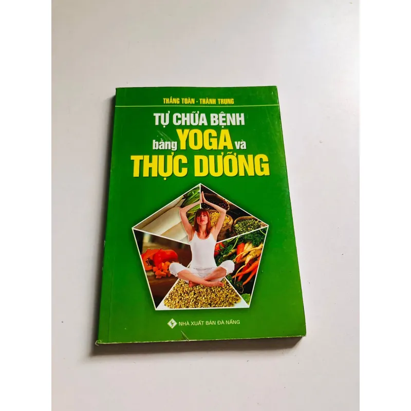 TỰ CHỮA BỆNH BẰNG YOGA VÀ THỰC DƯỠNG 601967