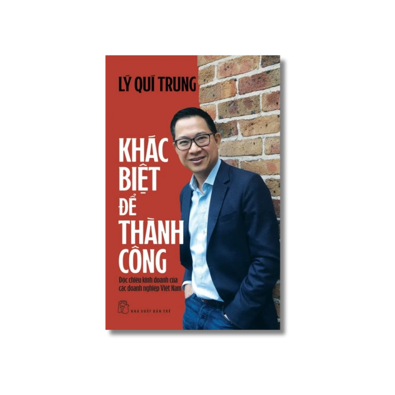 Khác biệt để thành công: Độc chiêu kinh doanh của các doanh nghiệp Việt Nam - Lý Quí Trung 723926