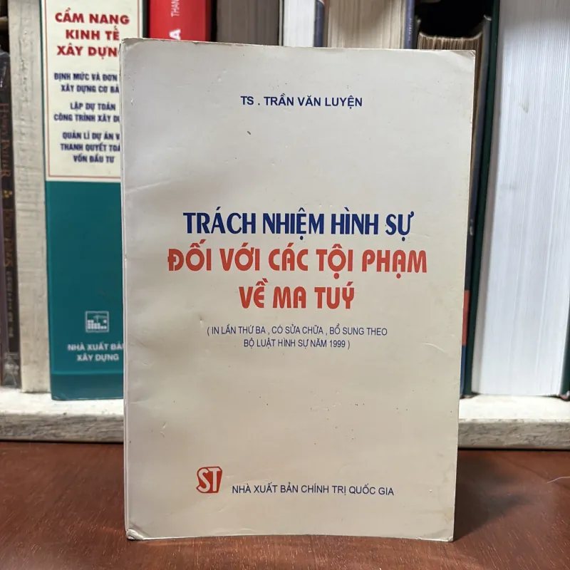 Sách Luật: Trách Nhiệm Hình Sự Đối Với Các Tội Phạm Về Ma Tuý - TS. Trần Văn Luyện - 2000 748203