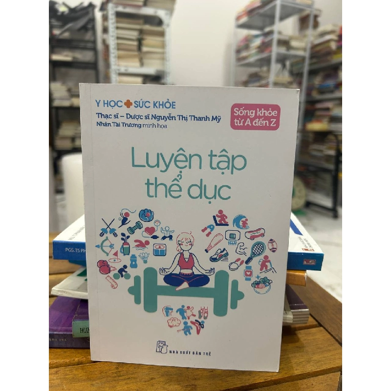 Luyện Tập Thể Dục - Nguyễn Thị Thanh Mỹ - Nguyễn Thị Thanh Mỹ 991998