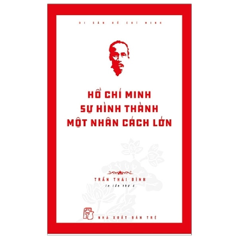 Di sản Hồ Chí Minh. Hồ Chí Minh - Sự hình thành một nhân cách lớn - Trần Thái Bình 2021 New 100% HCM.PO 47762