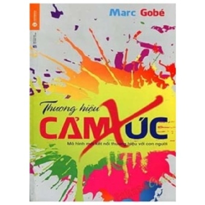 Thương Hiệu Cảm Xúc - Mô Hình Mới Kết Nối Thương Hiệu Với Con Người (2018) - Marc Gobe 404262