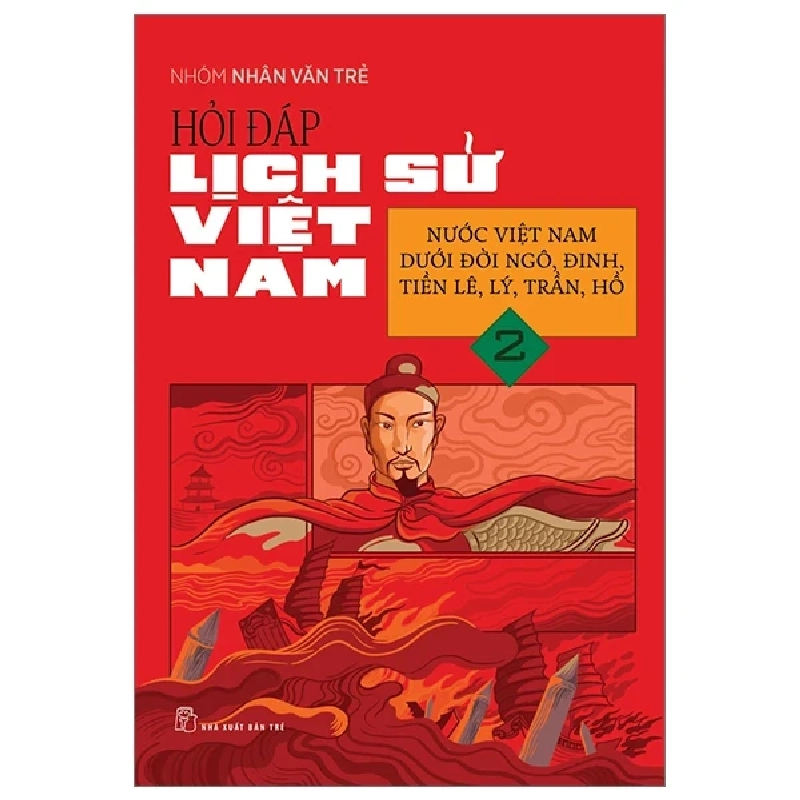 Hỏi Đáp Lịch Sử Việt Nam - Tập 2: Nước Việt Nam Dưới Đời Ngô, Đinh, Tiền Lê, Lý, Trần, Hồ - Nhóm Nhân Văn Trẻ (Mới 100%) Lịch sử, địa lí Việt Nam, NXB Trẻ - SÁCH ĐẠI HỌC 487338