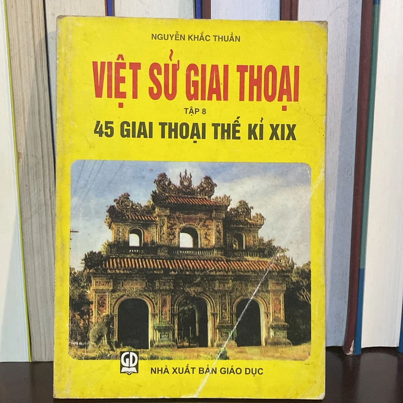 VIỆT SỬ GIAI THOẠI, TẬP 8, 45 GIAI THOẠI THẾ KỶ XIX (XB 1999) 518473