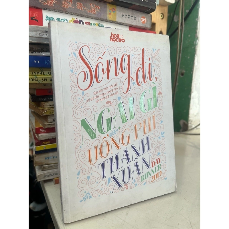 Sống đi ngại gì uổng phí thanh xuân 1001062