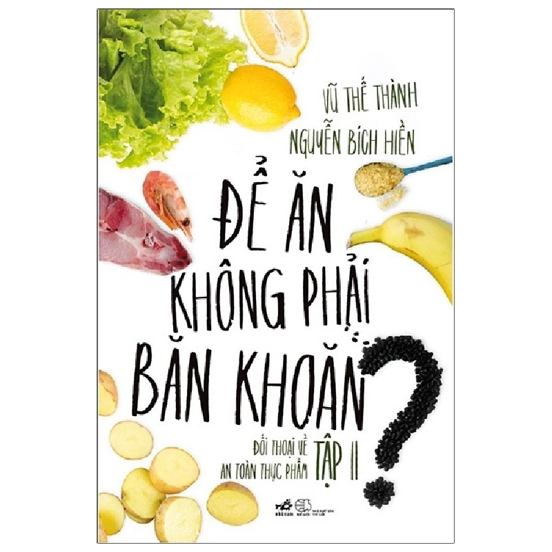 Để Ăn Không Phải Băn Khoăn - Tập 2 - Nguyễn Bích Hiền, Vũ Thế Thành (Mới 100%) Sách y học hiện đại, Nhã Nam - SÁCH ĐẠI HỌC 483370