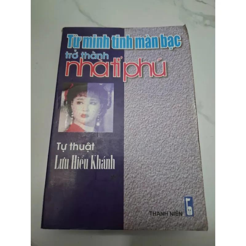Từ minh tinh màn bạc trở thành tỉ phú - Lưu Hiểu Khánh - Tự truyện / Hồi ký 638911