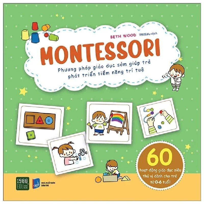 Montessori - Phương Pháp Giáo Dục Sớm Giúp Trẻ Phát Triển Tiềm Năng Trí Tuệ - Beth Wood 281385