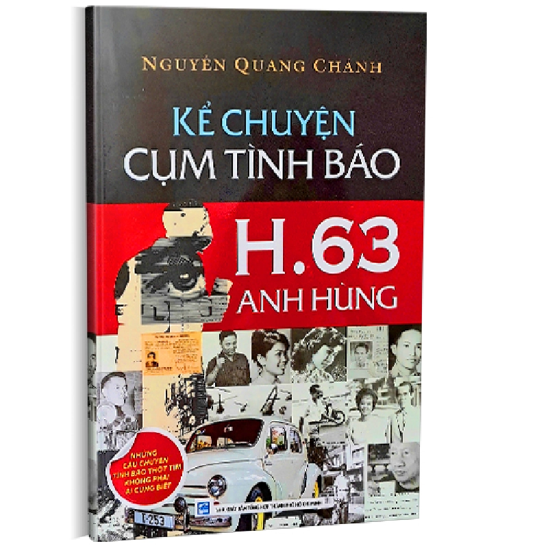 Kể chuyện cụm tình báo H.63 anh hùng - Những câu chuyện tình báo thót tim không phải ai cũng biết - Nguyễn Quang Chánh 500625
