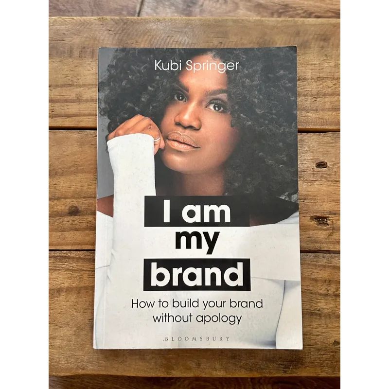 I Am My Brand: How to Build Your Brand Without Apology - Kubi Springer 734897