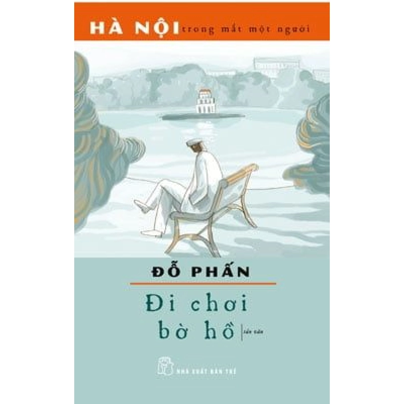 Hà Nội Trong Mắt Một Người - Đi Chơi Bờ Hồ - Đỗ Phấn (Mới 100%) Truyện ngắn, tản văn, NXB Trẻ - SÁCH ĐẠI HỌC 482692