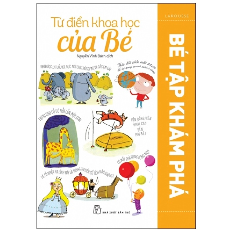 Từ điển Khoa học của Bé - Bé tập khám phá - EDITIONS LAROUSSE 2018 New 100% HCM.PO 47156