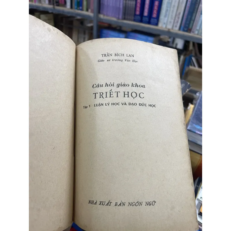 CÂU HỎI GIÁO KHOA TRIẾT HỌC TẬP 1: LUẬN LÝ HỌC VÀ ĐẠO ĐỨC HỌC - TRẦN BÍCH LAN 969861