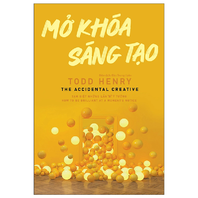 Mở khóa sáng tạo - The Accidental Creative - Todd Henry2022 New 100% HCM.PO 32784