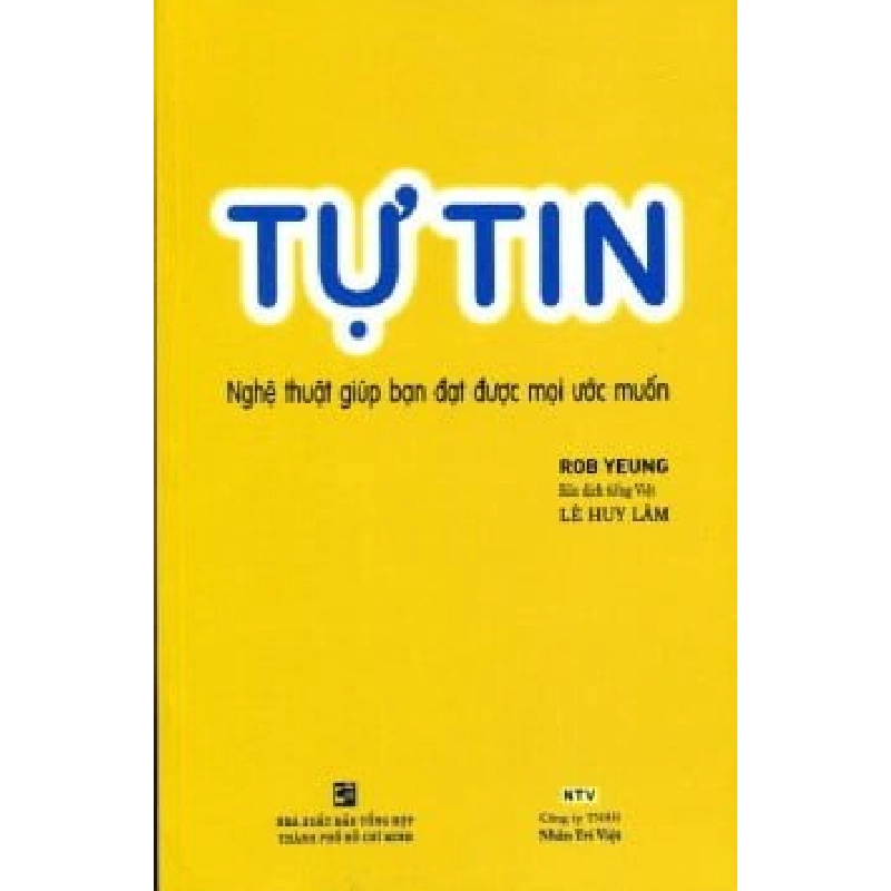 Tự Tin - Nghệ Thuật Giúp Bạn Đạt Được Mọi Ước Muốn (Tái Bản 2012) - Rob Yeung ASB.PO Oreka Blogmeo 230225 394997