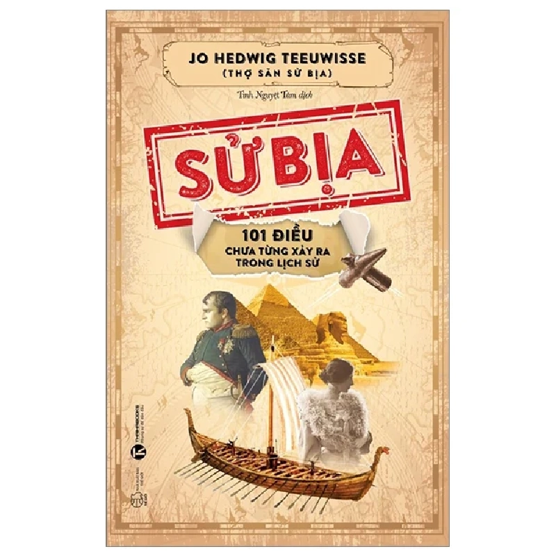 Sử Bịa - 101 Điều Chưa Từng Xảy Ra Trong Lịch Sử - Jo Hedwig Teeuwisse 404150