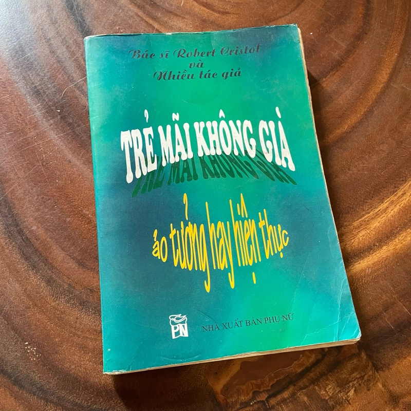 II Tựa sách: Trẻ Mãi Không Già _ Ảo Tưởng Hay Hiện Thực - Bác Sĩ Robert Cristol 446428