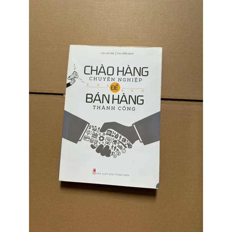 Chào hàng chuyên nghiệp để bán hàng thành công - Lưu Chí Văn 747011