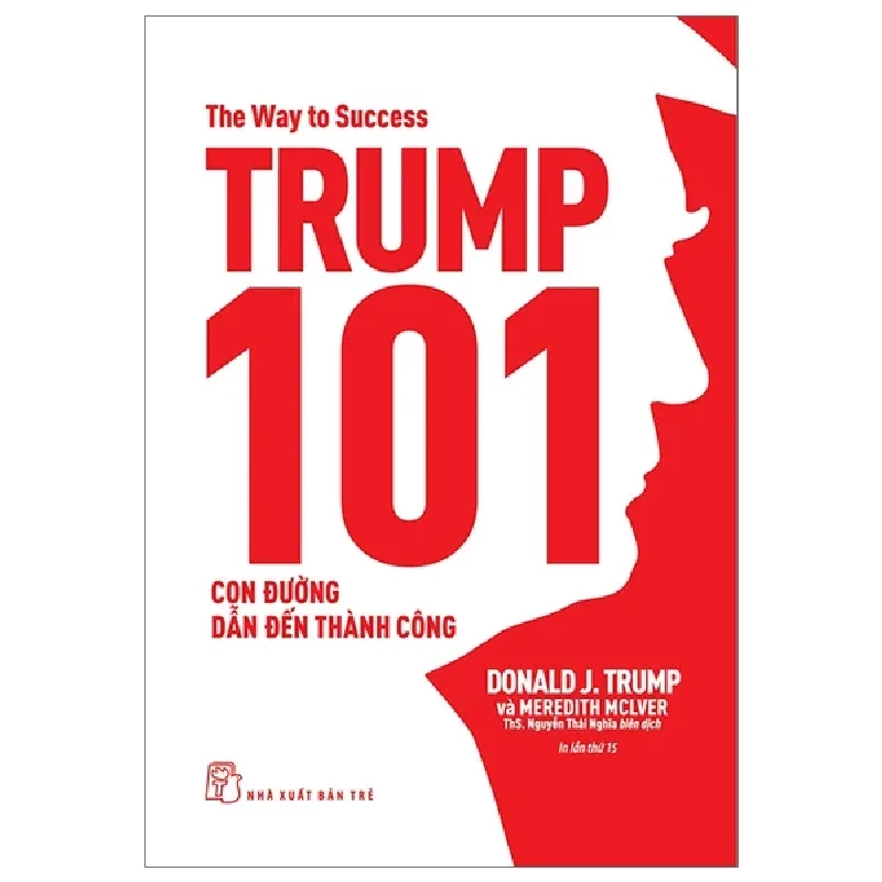 Trump 101 - Con Đường Dẫn Đến Thành Công - Donald J. Trump, Meredith Mclver (Mới 100%) Phân tích kinh tế, NXB Trẻ - SÁCH ĐẠI HỌC 483268